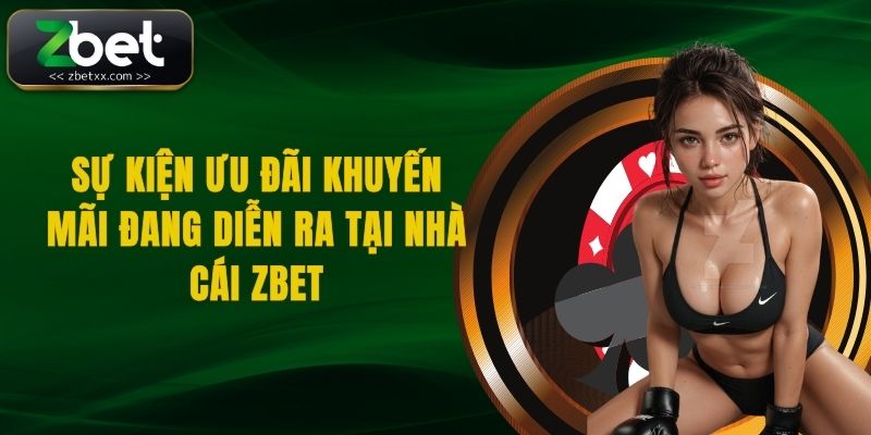 Sự kiện ưu đãi khuyến mãi đang diễn ra tại nhà cái Zbet