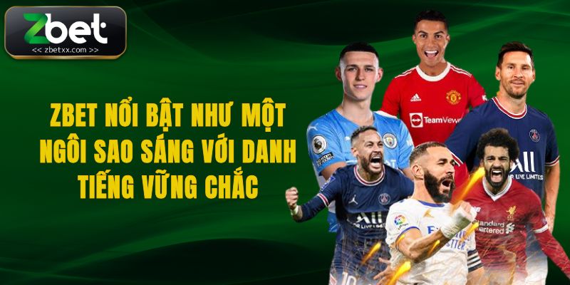 Zbet nổi bật như một ngôi sao sáng với danh tiếng vững chắc
